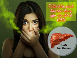 07 DẤU HIỆU CẢNH BÁO BẠN ĐANG GẶP VẤN ĐỀ VỀ GAN VÀ CÁCH PHÒNG NGỪA BỆNH GAN HIỆU QUẢ
